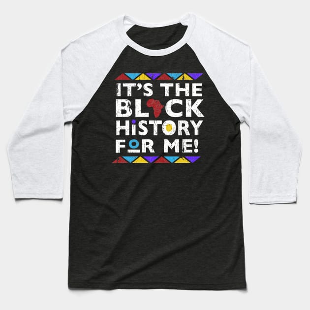 It's The Black History For Me Baseball T-Shirt by blackartmattersshop